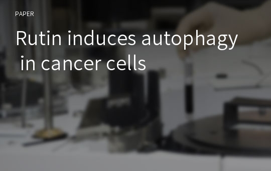 Rutin induces autophagy in cancer cells