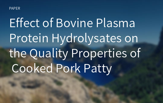 Effect of Bovine Plasma Protein Hydrolysates on the Quality Properties of Cooked Pork Patty