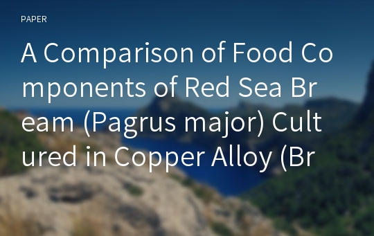 A Comparison of Food Components of Red Sea Bream (Pagrus major) Cultured in Copper Alloy (Brass) and Nylon Net Cages