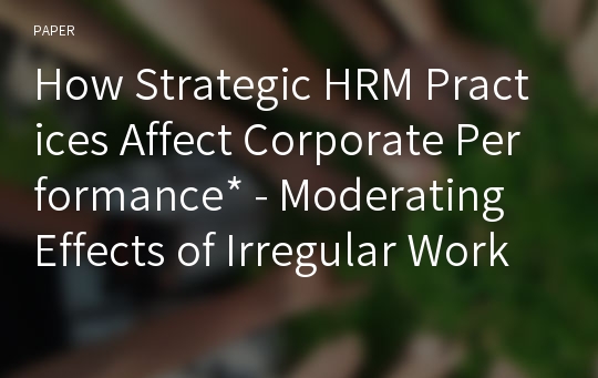 How Strategic HRM Practices Affect Corporate Performance - Moderating Effects of Irregular Workers -