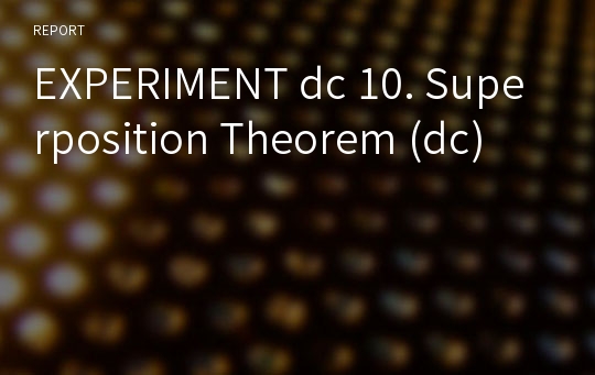 EXPERIMENT dc 10. Superposition Theorem (dc)