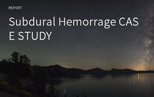 Subdural Hemorrage CASE STUDY