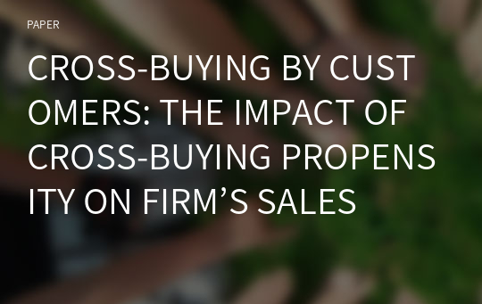 CROSS-BUYING BY CUSTOMERS: THE IMPACT OF CROSS-BUYING PROPENSITY ON FIRM’S SALES