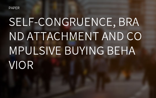 SELF-CONGRUENCE, BRAND ATTACHMENT AND COMPULSIVE BUYING BEHAVIOR