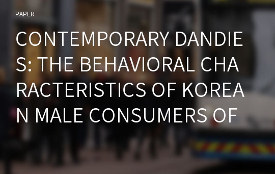 CONTEMPORARY DANDIES: THE BEHAVIORAL CHARACTERISTICS OF KOREAN MALE CONSUMERS OF FASHION MULTI-BRAND STORES AND TAILOR SHOPS