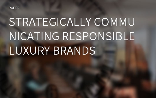 STRATEGICALLY COMMUNICATING RESPONSIBLE LUXURY BRANDS