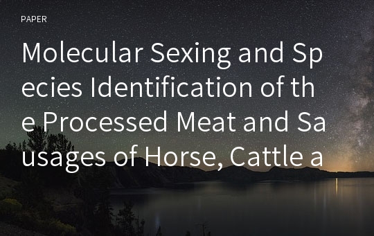 Molecular Sexing and Species Identification of the Processed Meat and Sausages of Horse, Cattle and Pig