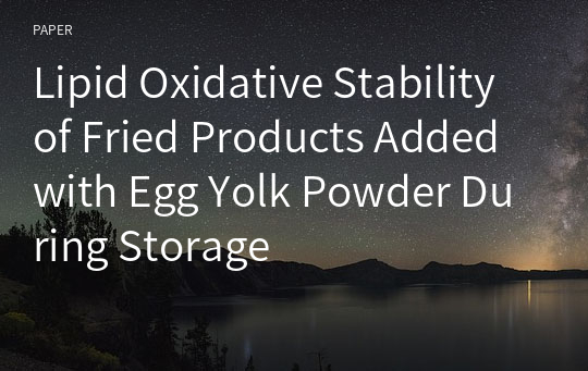 Lipid Oxidative Stability of Fried Products Added with Egg Yolk Powder During Storage