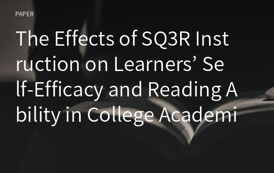 The Effects of SQ3R Instruction on Learners’ Self-Efficacy and Reading Ability in College Academic Reading