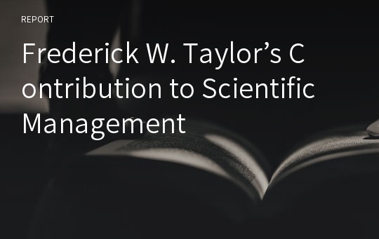 Frederick W. Taylor’s Contribution to Scientific Management