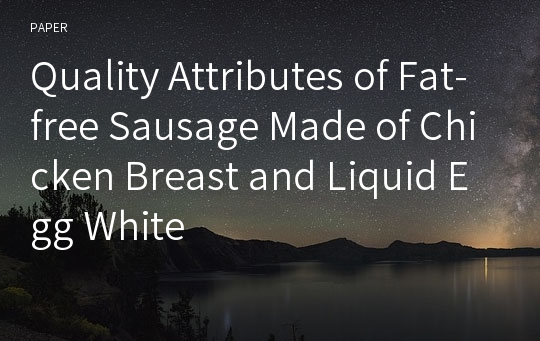 Quality Attributes of Fat-free Sausage Made of Chicken Breast and Liquid Egg White