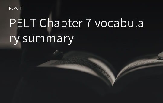 PELT Chapter 7 vocabulary summary