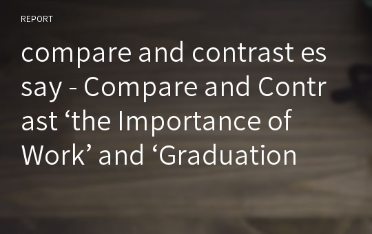 compare and contrast essay - Compare and Contrast ‘the Importance of Work’ and ‘Graduation’