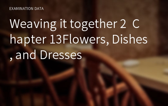 Weaving it together 2  Chapter 13Flowers, Dishes, and Dresses