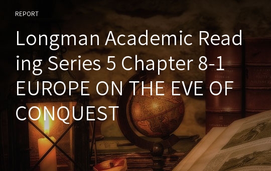 Longman Academic Reading Series 5 Chapter 8-1 EUROPE ON THE EVE OF CONQUEST