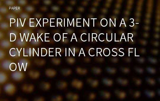 PIV EXPERIMENT ON A 3-D WAKE OF A CIRCULAR CYLINDER IN A CROSS FLOW