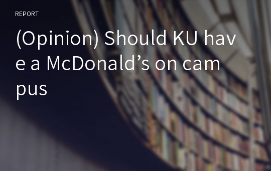 (Opinion) Should KU have a McDonald’s on campus