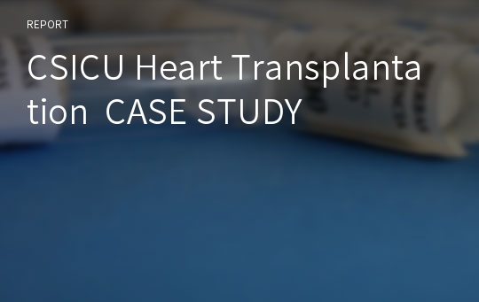 CSICU Heart Transplantation  CASE STUDY