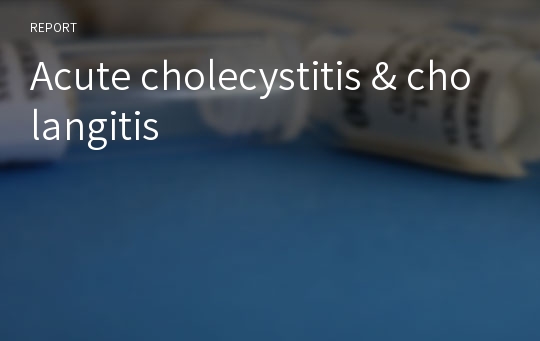 Acute cholecystitis &amp; cholangitis