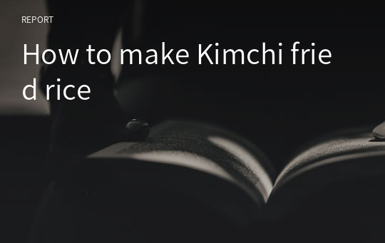 How to make Kimchi fried rice