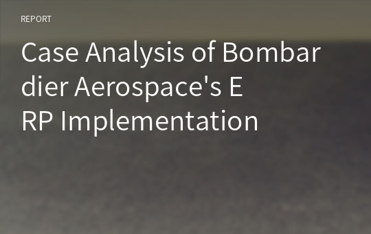 Case Analysis of Bombardier Aerospace&#039;s ERP Implementation