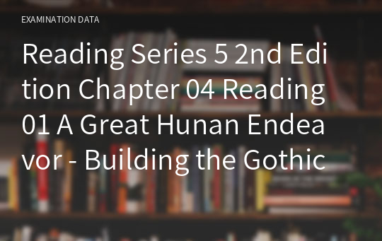 Reading Series 5 2nd Edition Chapter 04 Reading 01 A Great Hunan Endeavor - Building the Gothic Cathedrals