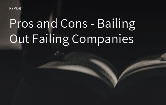 Pros and Cons - Bailing Out Failing Companies