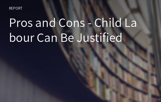 Pros and Cons - Child Labour Can Be Justified