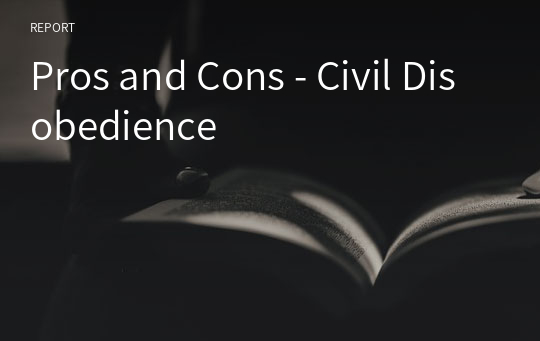 Pros and Cons - Civil Disobedience