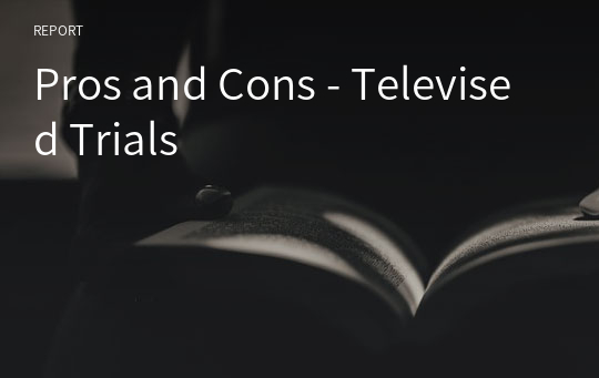 Pros and Cons - Televised Trials