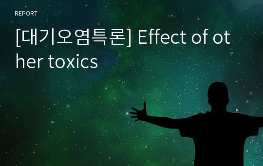 [대기오염특론] Effect of other toxics