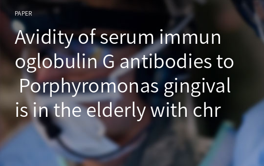 Avidity of serum immunoglobulin G antibodies to Porphyromonas gingivalis in the elderly with chronic periodontitis