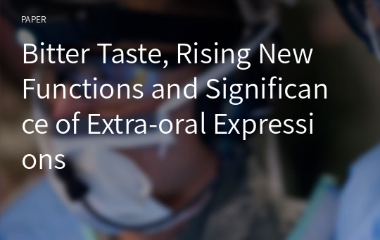 Bitter Taste, Rising New Functions and Significance of Extra-oral Expressions