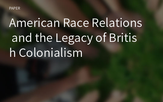 American Race Relations and the Legacy of British Colonialism