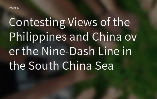 Contesting Views of the Philippines and China over the Nine-Dash Line in the South China Sea