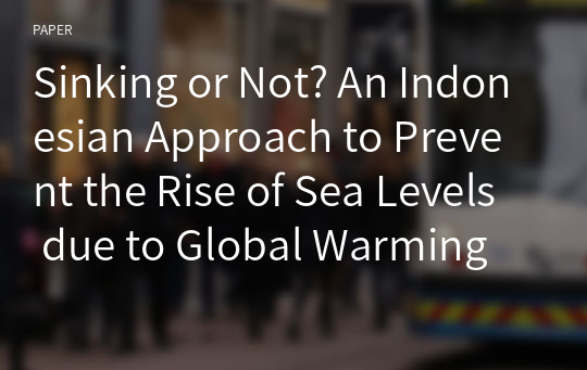 Sinking or Not? An Indonesian Approach to Prevent the Rise of Sea Levels due to Global Warming