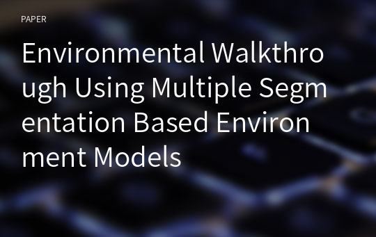 Environmental Walkthrough Using Multiple Segmentation Based Environment Models