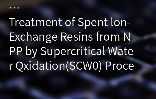 Treatment of Spent lon-Exchange Resins from NPP by Supercritical Water Qxidation(SCW0) Process