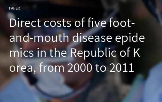 Direct costs of five foot-and-mouth disease epidemics in the Republic of Korea, from 2000 to 2011