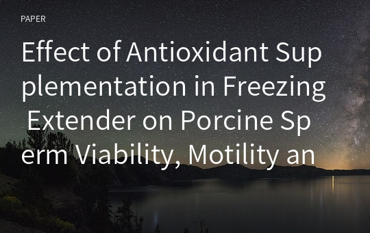 Effect of Antioxidant Supplementation in Freezing Extender on Porcine Sperm Viability, Motility and Reactive Oxygen Species