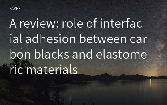 A review: role of interfacial adhesion between carbon blacks and elastomeric materials