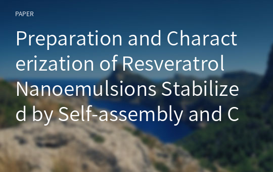 Preparation and Characterization of Resveratrol Nanoemulsions Stabilized by Self-assembly and Complex Coacervation Consisting of Sodium Alginate, Chitosan, and -Cyclodextrin