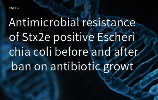 Antimicrobial resistance of Stx2e positive Escherichia coli before and after ban on antibiotic growth promoters