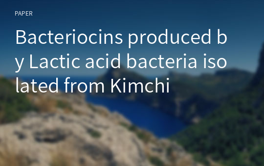 Bacteriocins produced by Lactic acid bacteria isolated from Kimchi