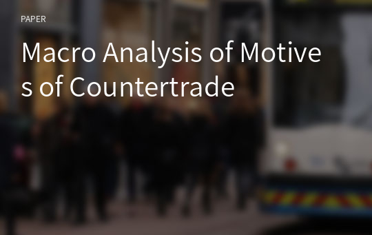 Macro Analysis of Motives of Countertrade