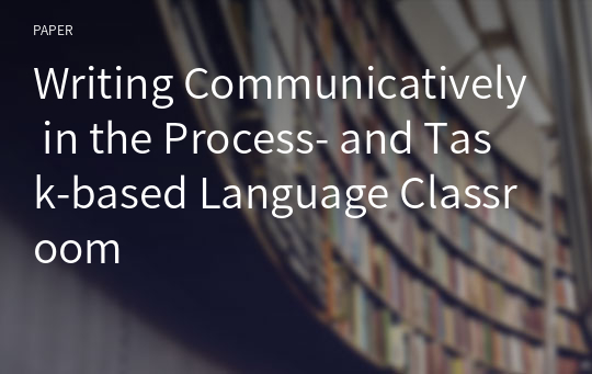 Writing Communicatively in the Process- and Task-based Language Classroom