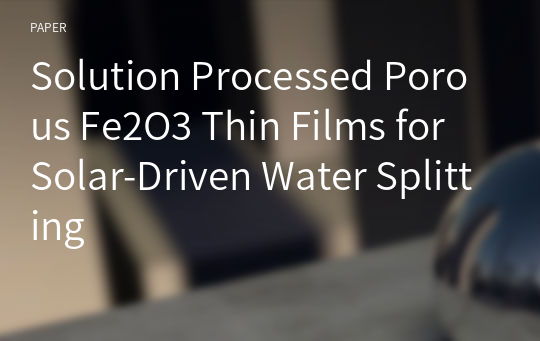 Solution Processed Porous Fe2O3 Thin Films for Solar-Driven Water Splitting