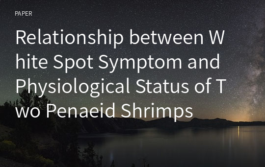 Relationship between White Spot Symptom and Physiological Status of Two Penaeid Shrimps