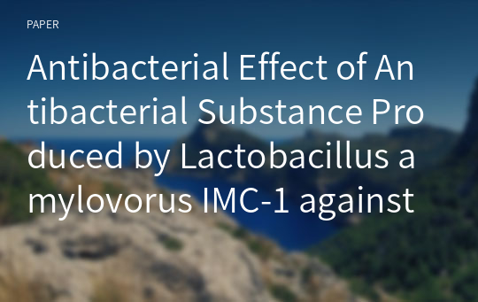 Antibacterial Effect of Antibacterial Substance Produced by Lactobacillus amylovorus IMC-1 against Food Spoilage Bacteria