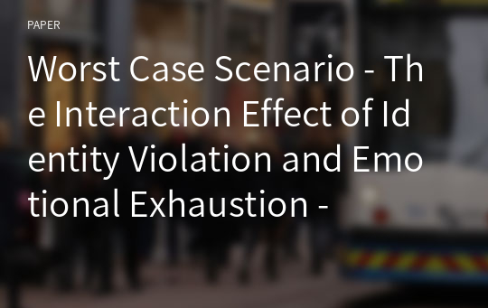 Worst Case Scenario - The Interaction Effect of Identity Violation and Emotional Exhaustion -